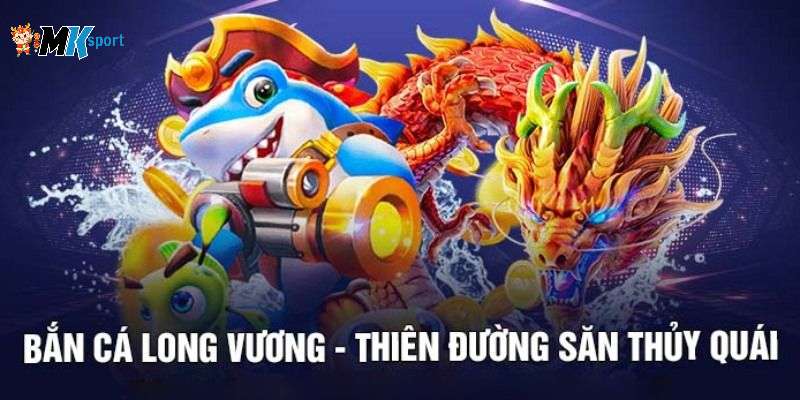 Hé lộ mẹo vàng chơi bắn cá Long Vương siêu chuẩn trúng lớn